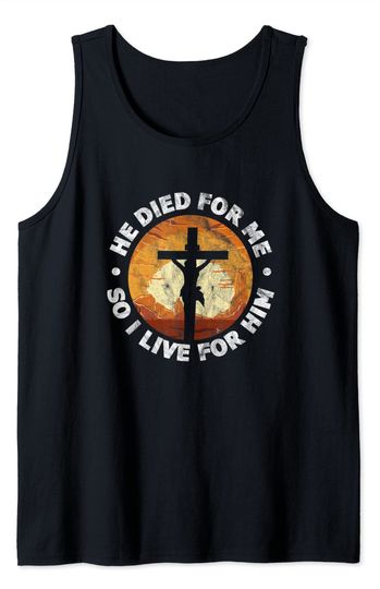 Discover He Died For Me And So I Live For Him Christian Jesus Cross Tank Top