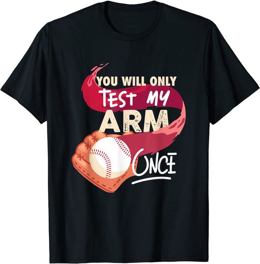 Discover You'll Only Test My Arm Once T-Shirt