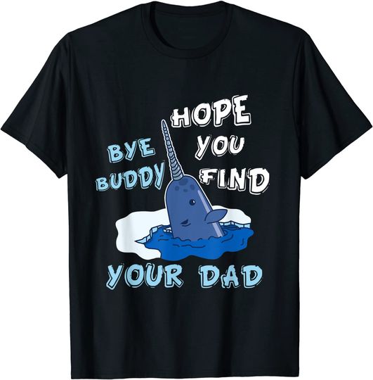 Discover Bye Buddy Hope You Find Your Dad T-Shirt