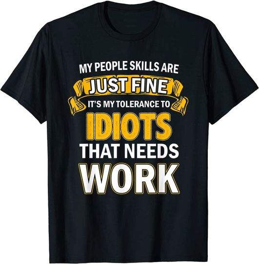 Discover My People Skills Are Fine It's My Tolerance to Idiots Funny T-Shirt