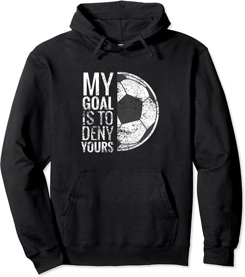 Discover My Goal Is To Deny Yours Soccer Goalie for Girls Pullover Hoodie
