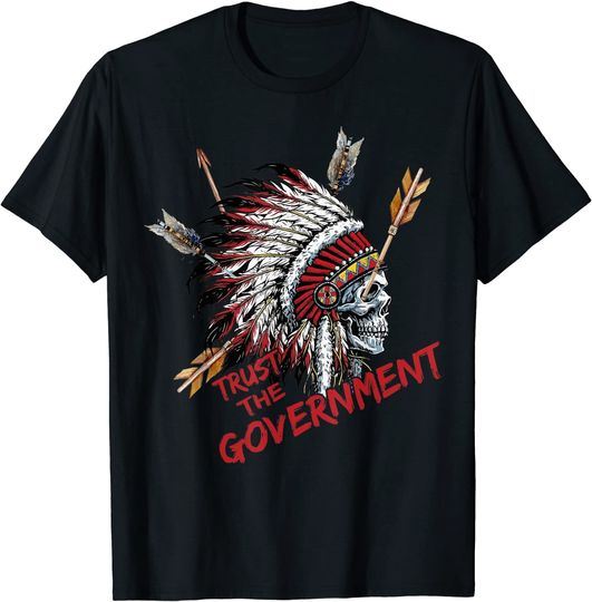 Discover Trust The Government Skull Native American Chief Native T-Shirt