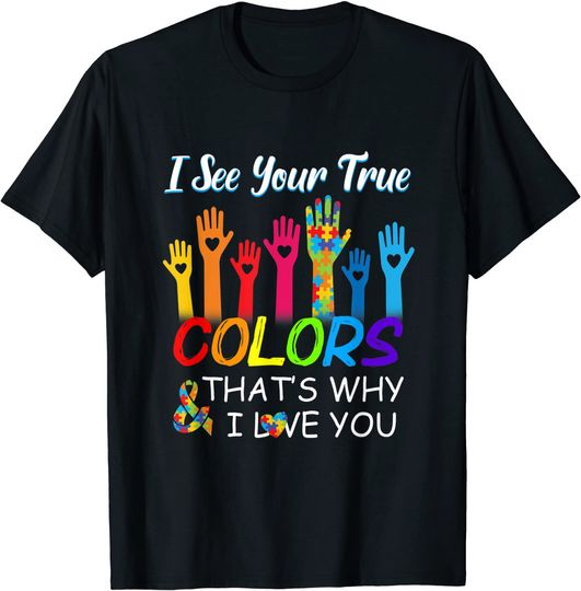 Discover I see your true colors that's why I love you, Autism tee T-Shirt