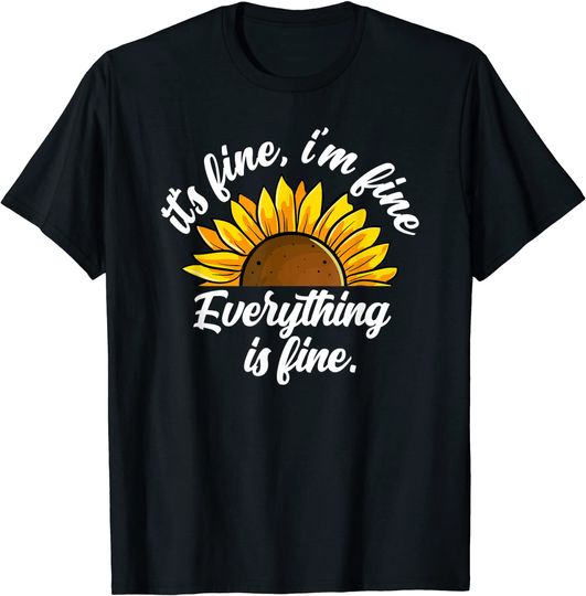 Discover Its Fine Im Fine Everythings Fine Sunflower T-Shirt