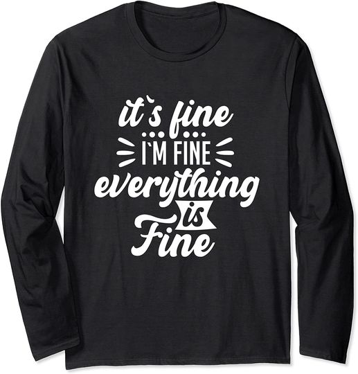 Discover It's Fine I'm Fine Everything is Fine Long Sleeve