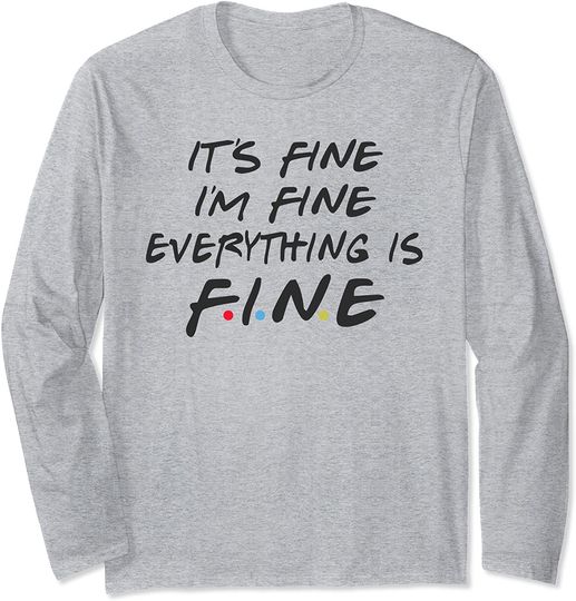 Discover Friends It's Fine I'm Fine Everything is Fine  Graphic Long Sleeve
