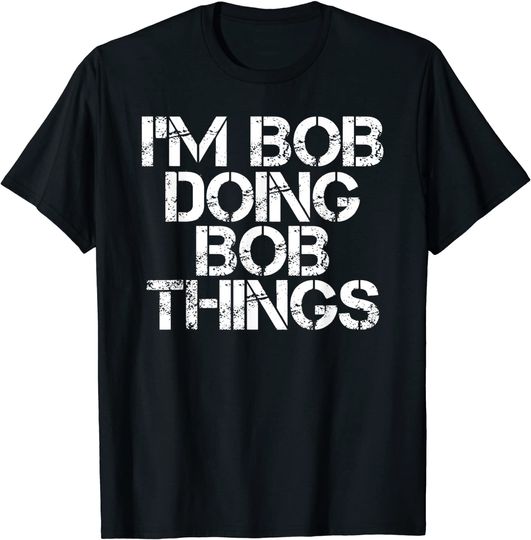 Discover I'm Bob Doing Bob Things T-Shirt