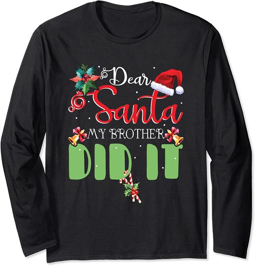 Discover Dear Santa My Brother Did It Naughty Christmas Xmas Long Sleeve