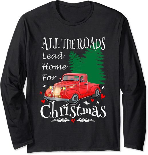 Discover All The Roads Lead Home For Christmas Red Truck Xmas Tree Long Sleeve T-Shirt