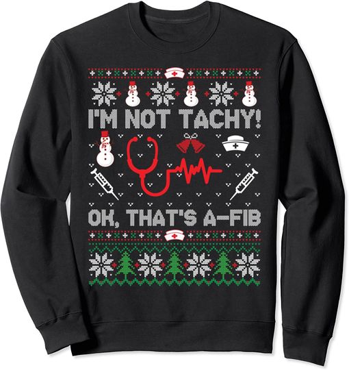 Discover I'm Not Tachy Funny Nurse Ugly Christmas Sweatshirt