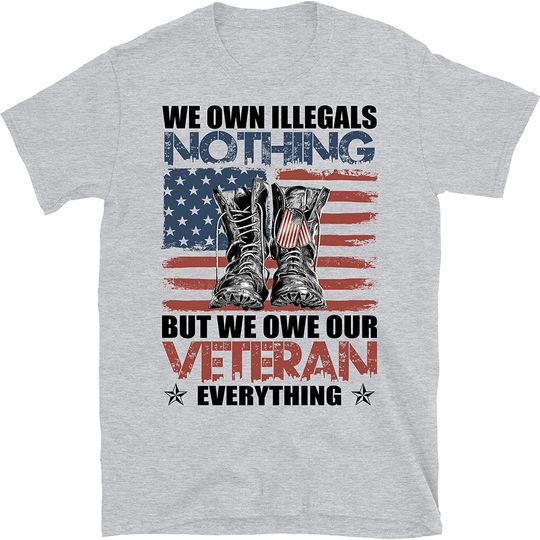 Discover We Own Illegals Nothing But We Owe Our Veterans Everything Shirt, American Flag Us Veteran Shirt