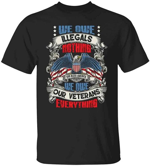 Discover we owe Illegals Nothing we owe Our Veterans Everything Eagle American Flag t-Shirt us Patriotic Shirt
