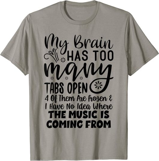 Discover My Brain Has Way Too Many Tabs Open T-Shirt