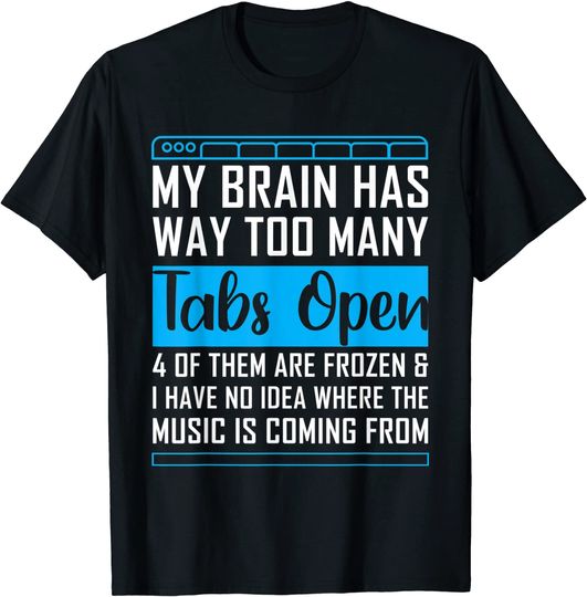 Discover My Brain Has Way Too Many Tabs Open Programming Computer T-Shirt