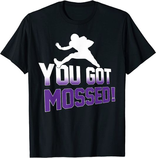 Discover You Got Mossed Football Funny Limited Edition 10s T-Shirt