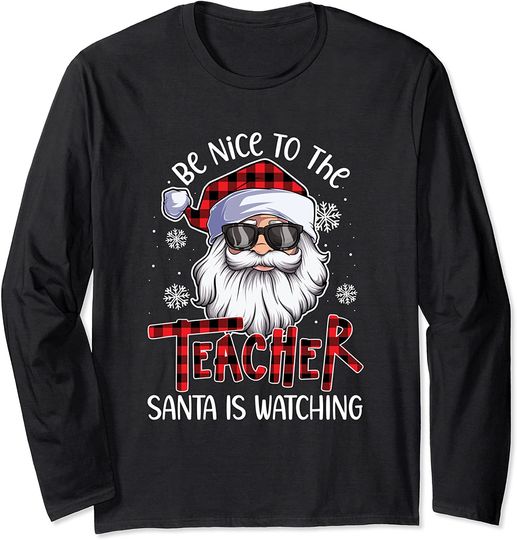 Discover Be Nice To The Teacher Santa Is Watching Christmas Long Sleeve T-Shirt