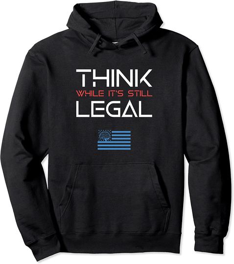Discover Think While It's Still Legal  Hoodie