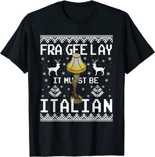 Discover Christmas Leg Lamp Frageelay It Must Be Italian Ugly Sweater T-Shirt
