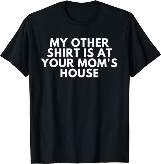 Discover My Other Is At Your Mom's House T-Shirt