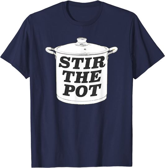 Discover Stir The Pot Meme T-shirt Mens Stir the Pot I Like To Start Trouble