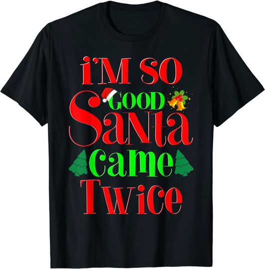 Discover I'm So Good Santa Came Twice Christmas Women T-Shirt