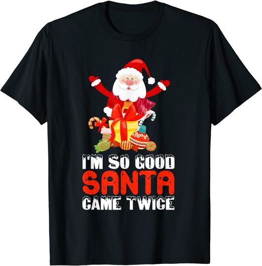 Discover I'm So Good Santa Came Twice T-Shirt