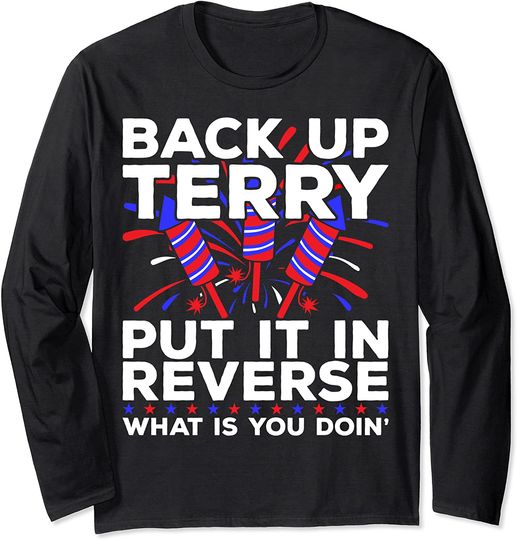 Discover Back Up Terry Put It In Reverse Firework Meme Long Sleeve