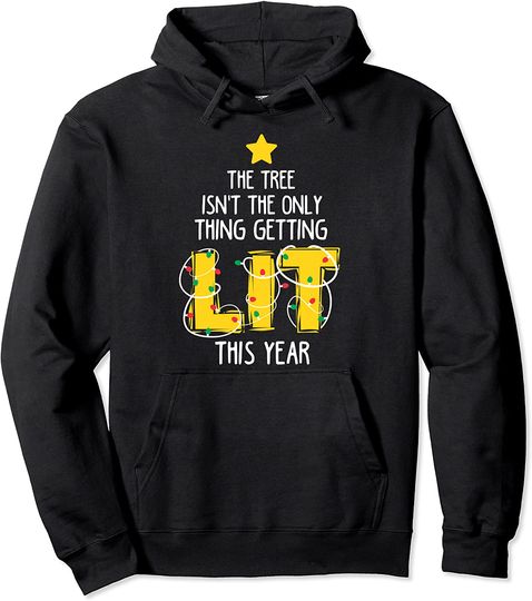 Discover Christmas Tree Isn't the Only Thing Getting Lit This Year! Pullover Hoodie