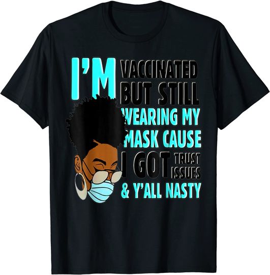 Discover I'm Vaccinated But Still Wearing My Mask Got Trust Issue T-Shirt