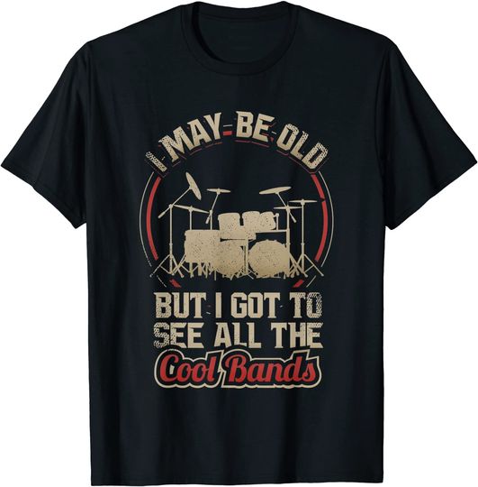 Discover I May Be Old But I Got To See All The Cool Bands Drums Rock T-Shirt