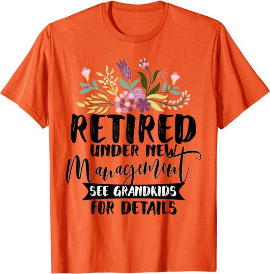 Discover Retired Under New Management See Grandkids Funny Retirement T-Shirt