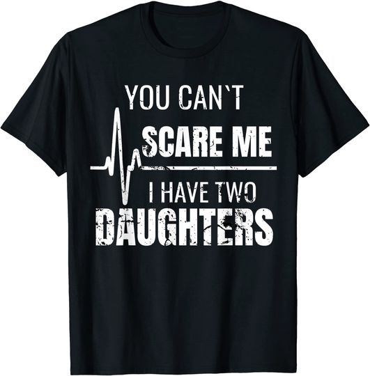 Discover Mens You Can't Scare Me I Have Two Daughters T-Shirt Mens