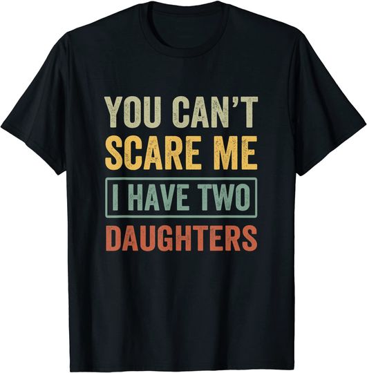 Discover You Can't Scare Me I Have Two Daughters Funny Christmas tee T-Shirt