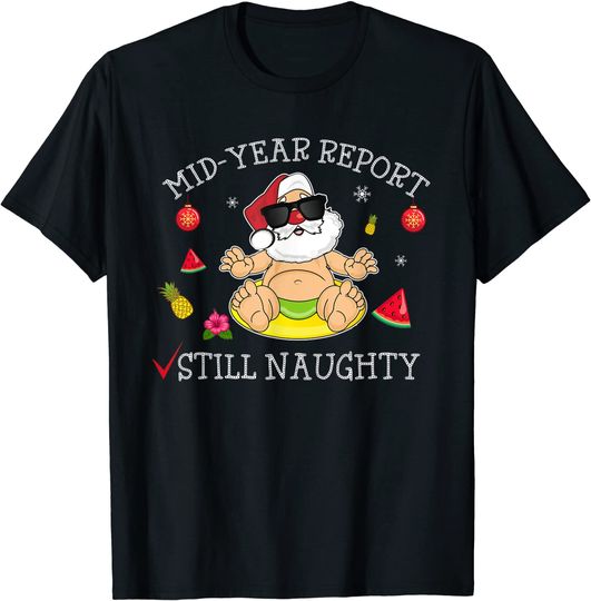 Discover Christmas In July -Mid Year Report Still Naughty -Fun Santa T-Shirt