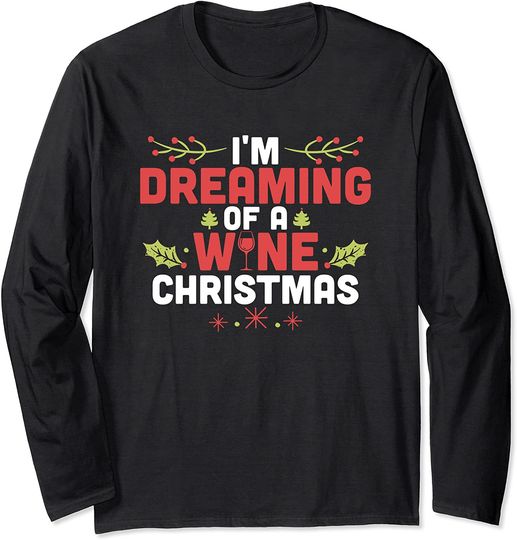 Discover I'm dreaming of a wine christmas Long Sleeve