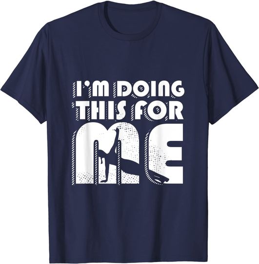 Discover I'm Doing This For Me Exercise Motivation T-shirt