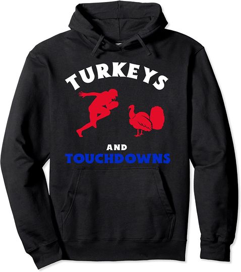 Discover Thanksgiving Football Turkeys And Touchdowns Pullover Hoodie