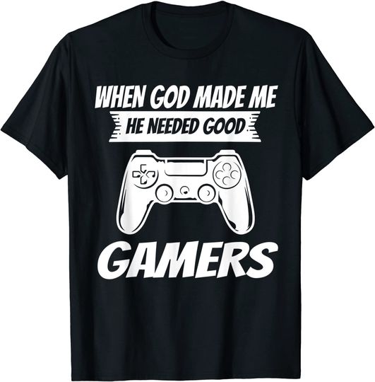 Discover When god made me he needed good gamers Gaming T-Shirt