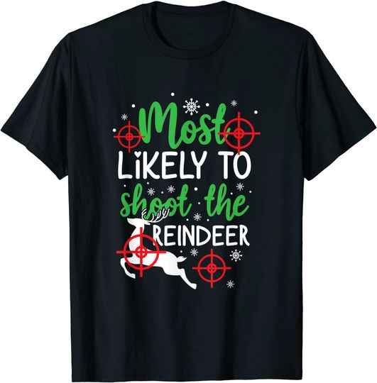 Discover Most Likely To Shoot The Reindeer Holiday Christmas T-Shirt