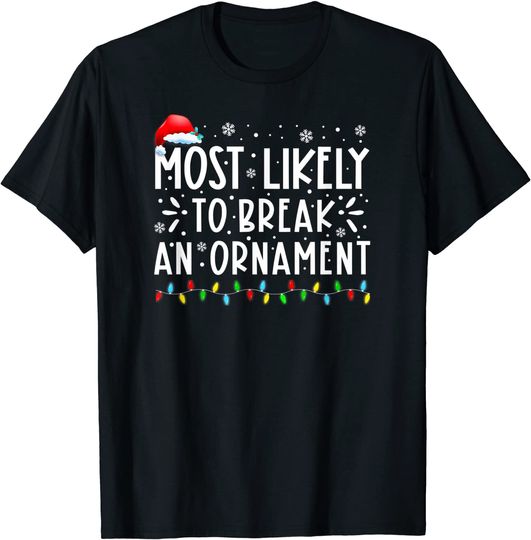 Discover Most Likely To Break An Ornament Christmas Holiday T-Shirt