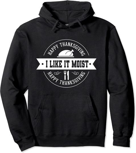 Discover I Like It Moist Pullover Hoodie