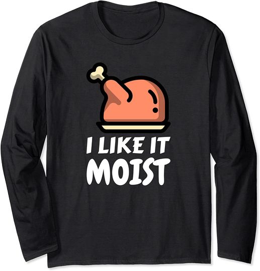 Discover I Like It Moist Turkey Thanksgiving Christmas Dinner Long Sleeve