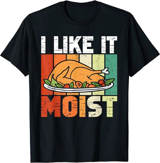 Discover I Like It Moist Thanksgiving Turkey Day Leg Day T-Shirt