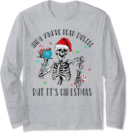 Discover Christmas Shirt When You're Dead Inside But It's Christmas Long Sleeve