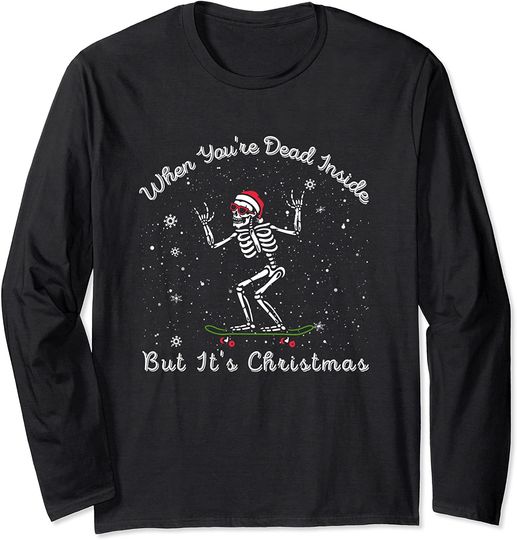Discover When You're Dead Inside But It's Christmas Season skateboard Long Sleeve