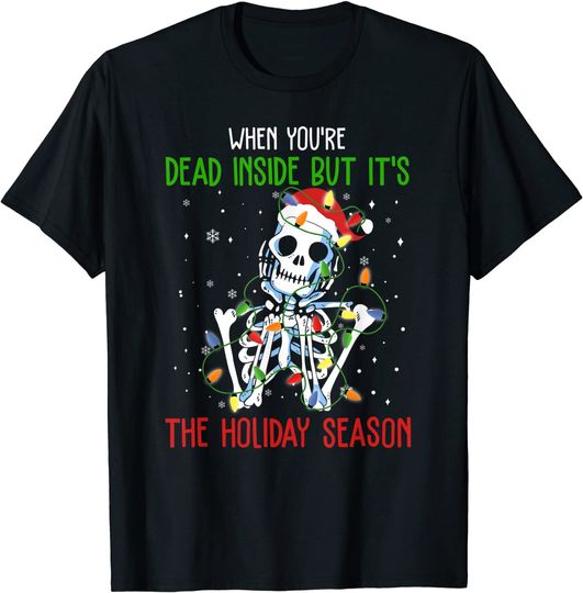 Discover Skeleton When You're Dead Inside But It's The Holiday Season T-Shirt