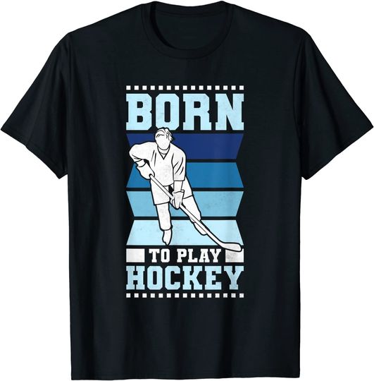 Discover Born To Play Hockey T-Shirt