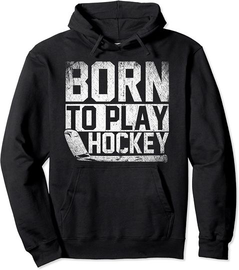 Discover Hockey Player Born To Play Hoodie