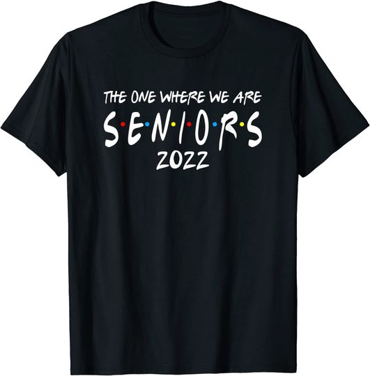 Discover Friends Senior 2022 Shirt Class Of 2022 T-Shirt