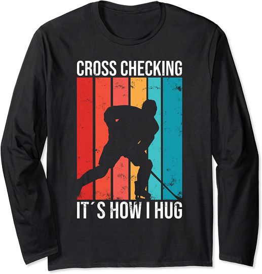 Discover Cross Checking It's How I Hug Hockey Long Sleeve